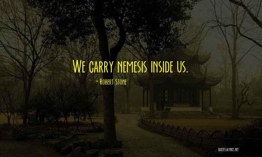 Nemesis Quotes By Robert Stone Nemesis Quotes By Robert Stone