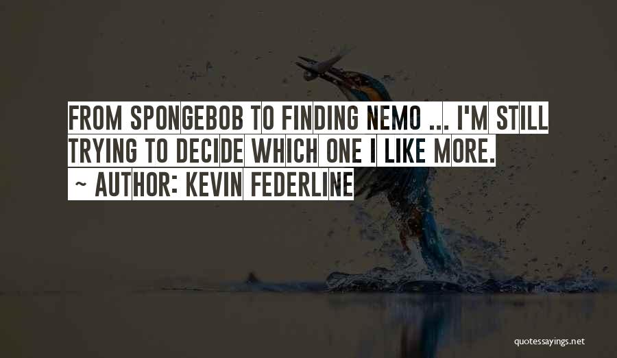 Nemo Quotes By Kevin Federline