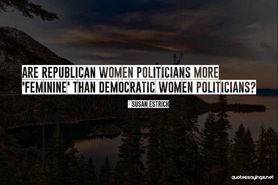 Nemyslely Quotes By Susan Estrich Nemyslely Quotes By Susan Estrich