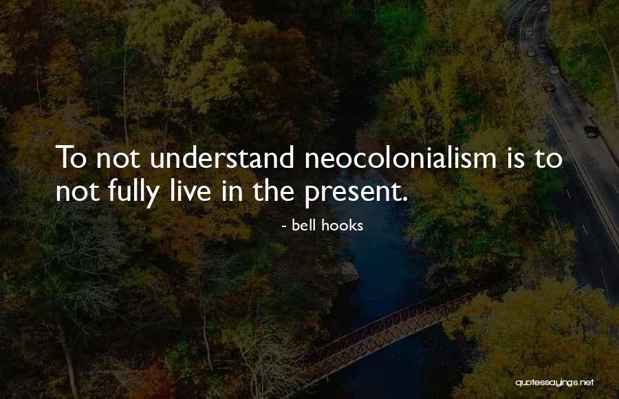 Neocolonialism Quotes By Bell Hooks Neocolonialism Quotes By Bell Hooks