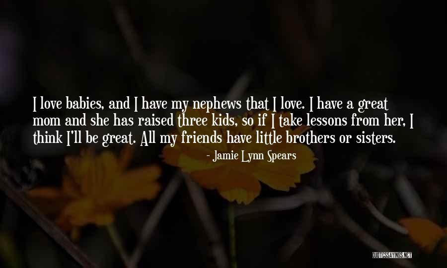 Nephews Love Quotes By Jamie Lynn Spears Nephews Love Quotes By Jamie Lynn Spears