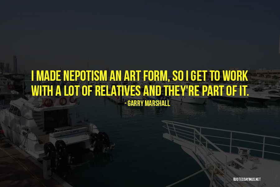 Nepotism Quotes By Garry Marshall Nepotism Quotes By Garry Marshall