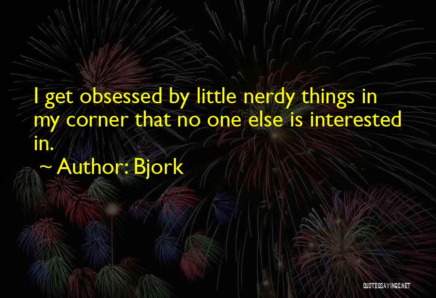 Nerd Girl Quotes By Bjork