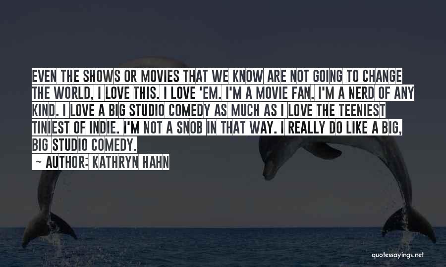 Nerd I Love You Like Quotes By Kathryn Hahn