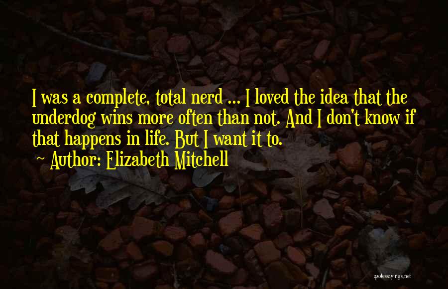 Nerd Life Quotes By Elizabeth Mitchell