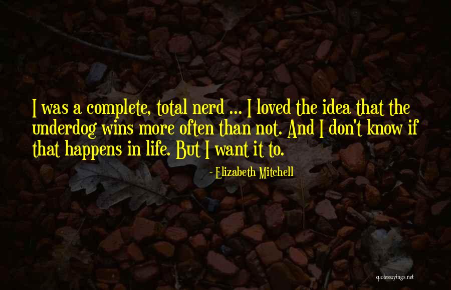 Nerd Life Quotes By Elizabeth Mitchell Nerd Life Quotes By Elizabeth Mitchell