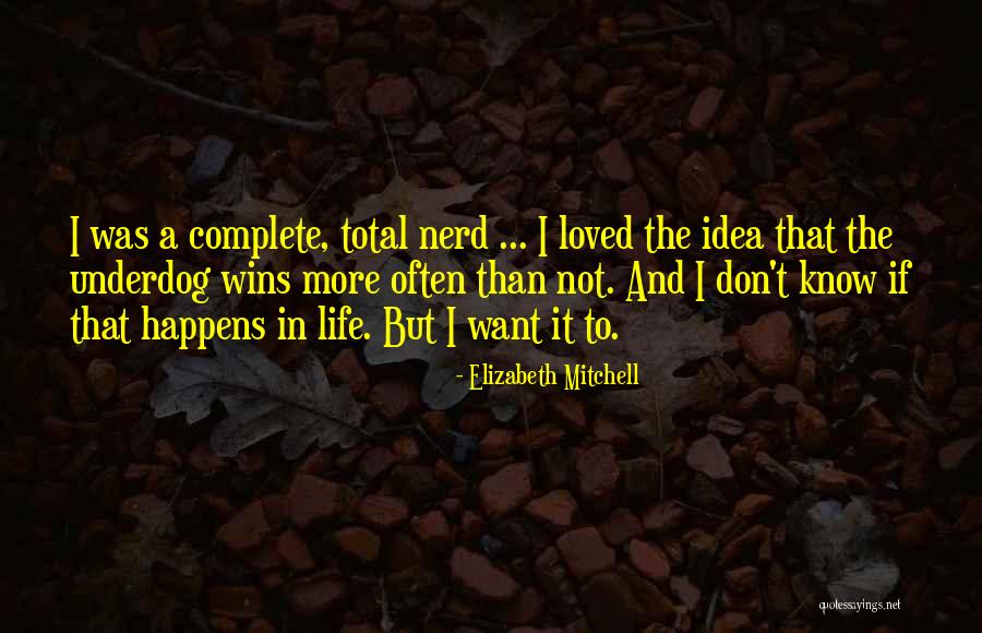 Nerd Life Quotes By Elizabeth Mitchell