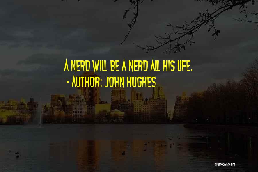 Nerd Life Quotes By John Hughes