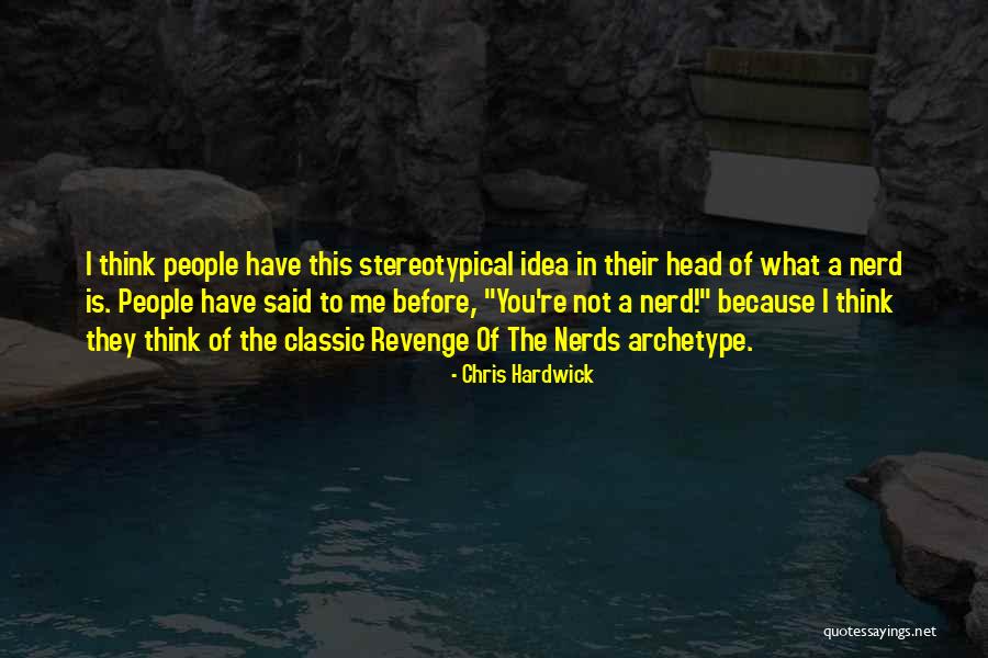 Nerd People Quotes By Chris Hardwick Nerd People Quotes By Chris Hardwick
