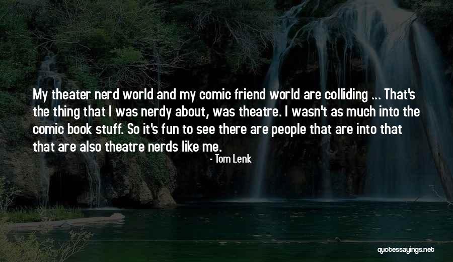 Nerd People Quotes By Tom Lenk Nerd People Quotes By Tom Lenk