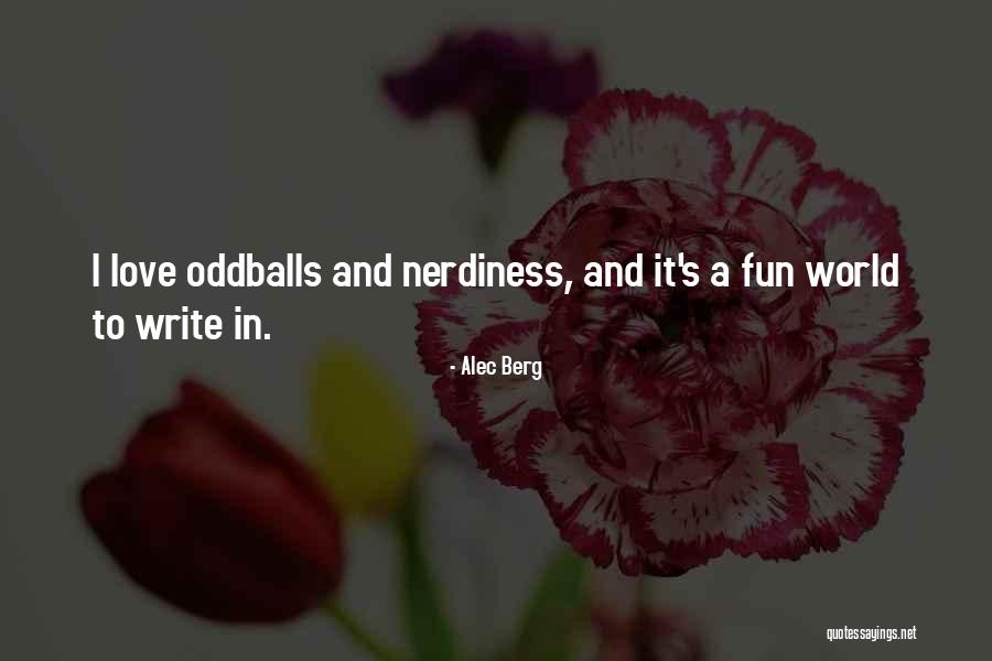 Nerdiness Quotes By Alec Berg Nerdiness Quotes By Alec Berg