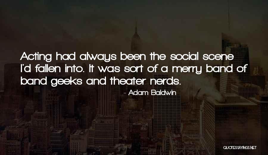 Nerds And Geeks Quotes By Adam Baldwin Nerds And Geeks Quotes By Adam Baldwin