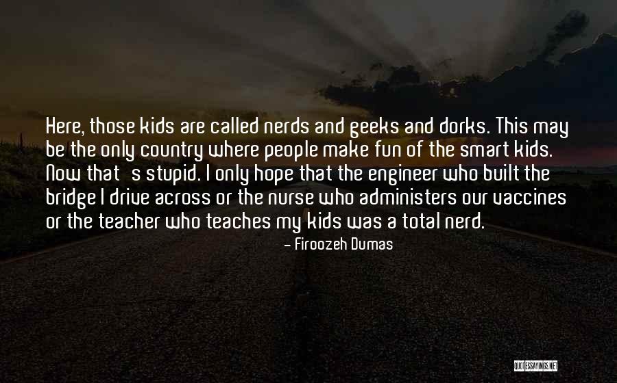 Nerds And Geeks Quotes By Firoozeh Dumas Nerds And Geeks Quotes By Firoozeh Dumas