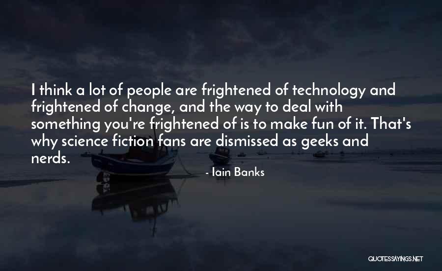 Nerds And Geeks Quotes By Iain Banks Nerds And Geeks Quotes By Iain Banks