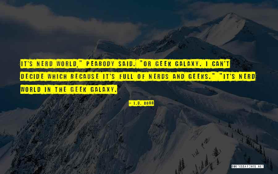 Nerds And Geeks Quotes By J.D. Robb Nerds And Geeks Quotes By J.D. Robb
