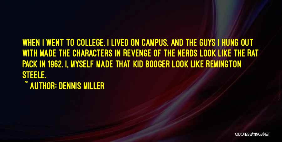 Nerds Booger Quotes By Dennis Miller