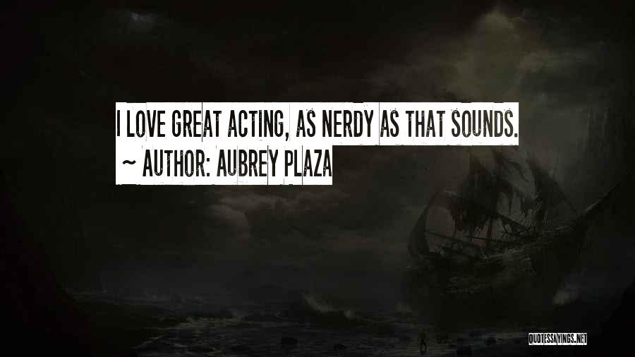 Nerdy Love Quotes By Aubrey Plaza