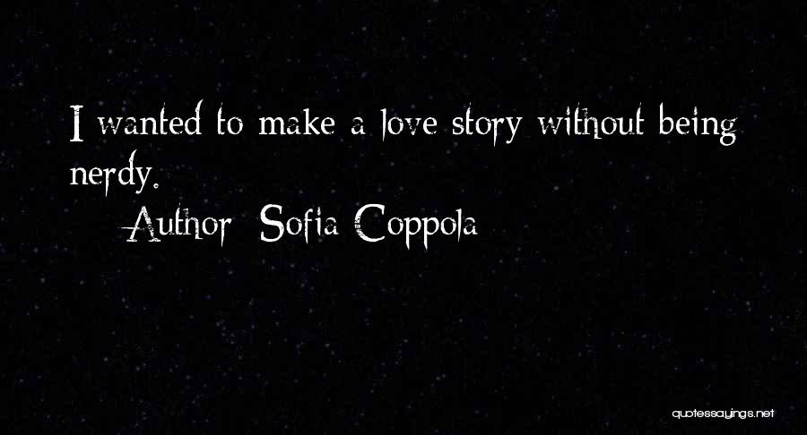 Nerdy Love Quotes By Sofia Coppola