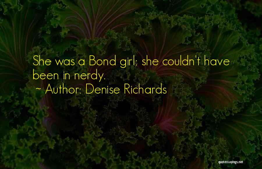 Nerdy Quotes By Denise Richards