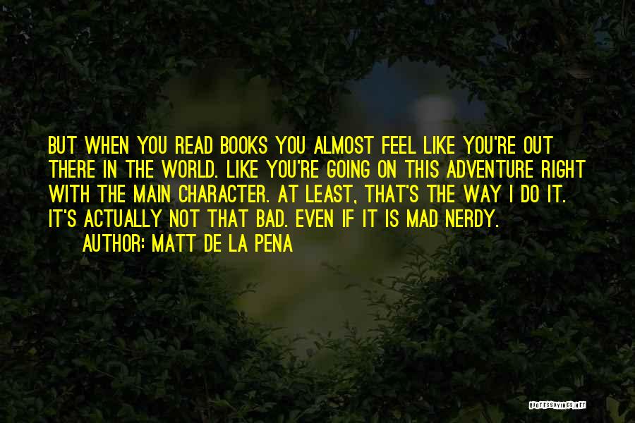 Nerdy Quotes By Matt De La Pena