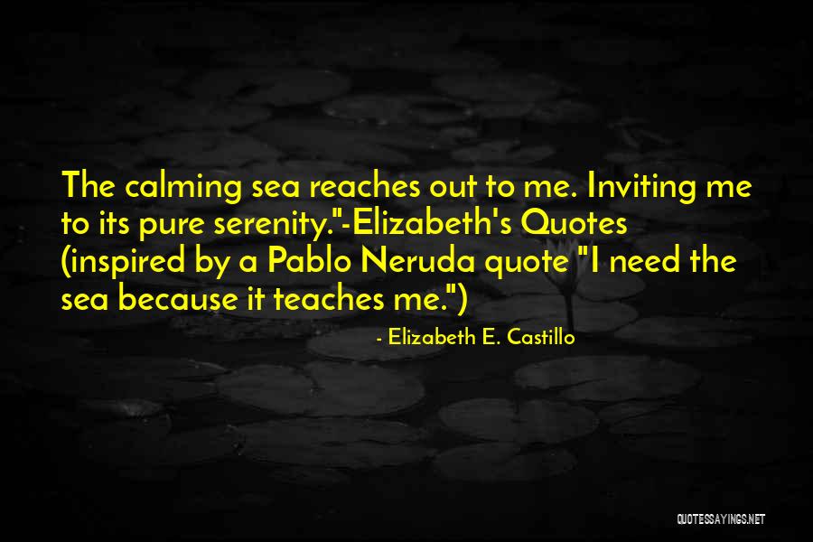 Neruda Quotes By Elizabeth E. Castillo Neruda Quotes By Elizabeth E. Castillo