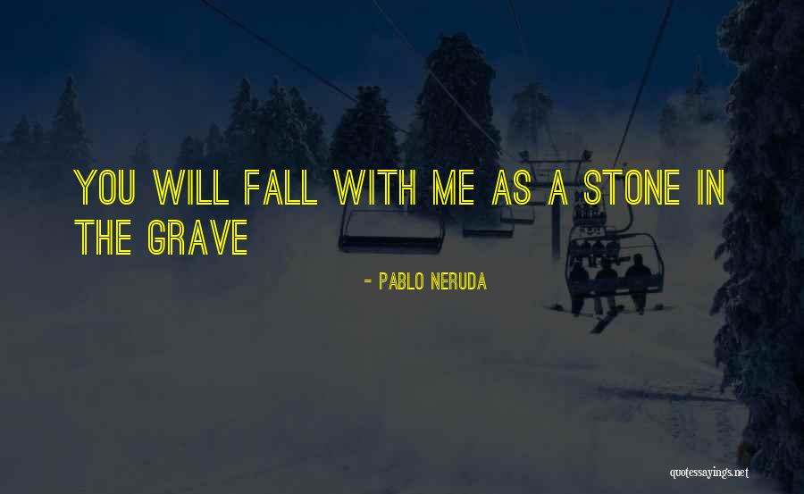 Neruda Quotes By Pablo Neruda