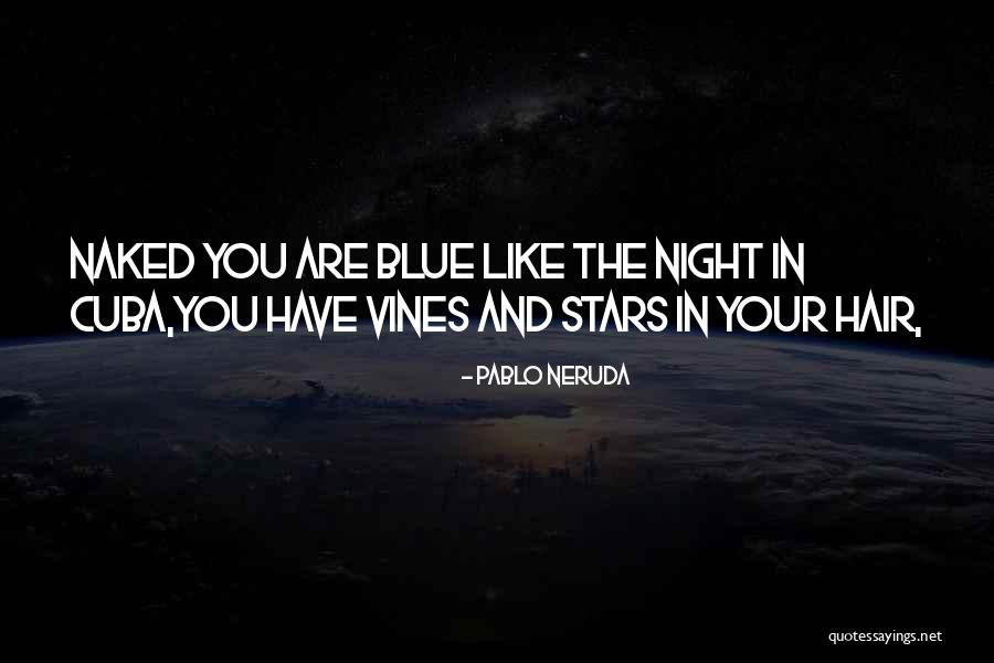 Neruda Quotes By Pablo Neruda Neruda Quotes By Pablo Neruda