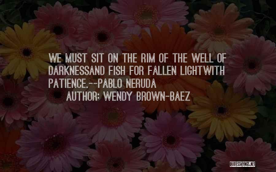 Neruda Quotes By Wendy Brown-Baez