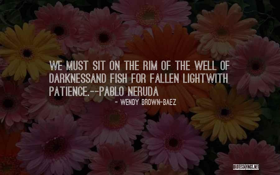 Neruda Quotes By Wendy Brown-Baez Neruda Quotes By Wendy Brown-Baez