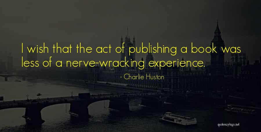 Nerve Wracking Or Nerve Quotes By Charlie Huston Nerve Wracking Or Nerve Quotes By Charlie Huston