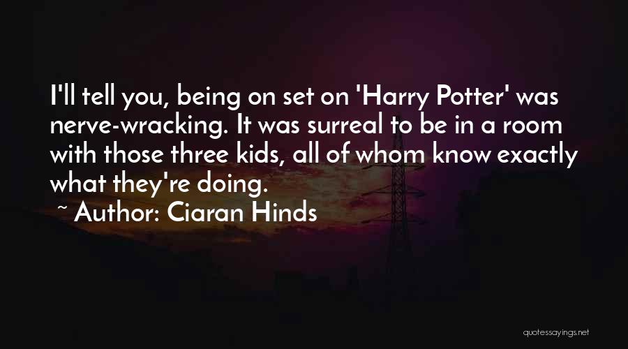 Nerve Wracking Quotes By Ciaran Hinds