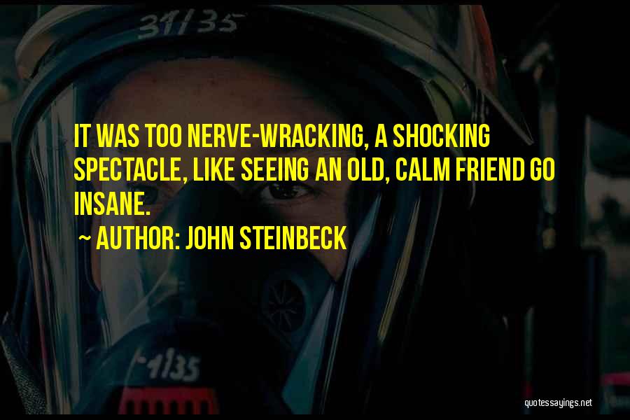 Nerve Wracking Quotes By John Steinbeck
