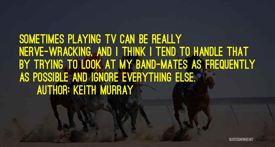 Nerve Wracking Quotes By Keith Murray