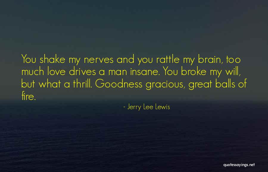 Nerves And Love Quotes By Jerry Lee Lewis Nerves And Love Quotes By Jerry Lee Lewis
