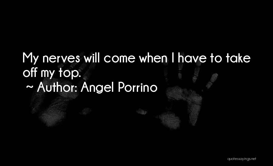 Nerves Quotes By Angel Porrino