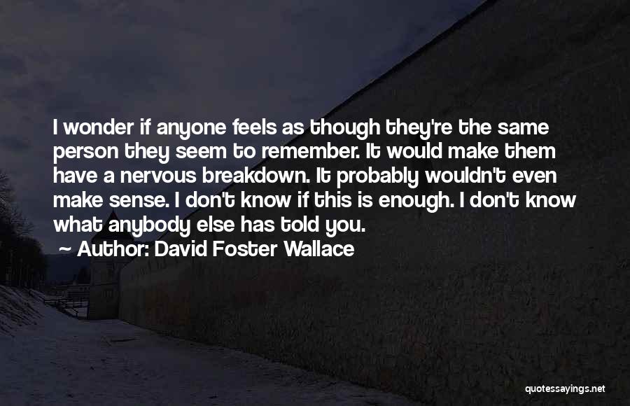 Nervous Breakdown Quotes By David Foster Wallace