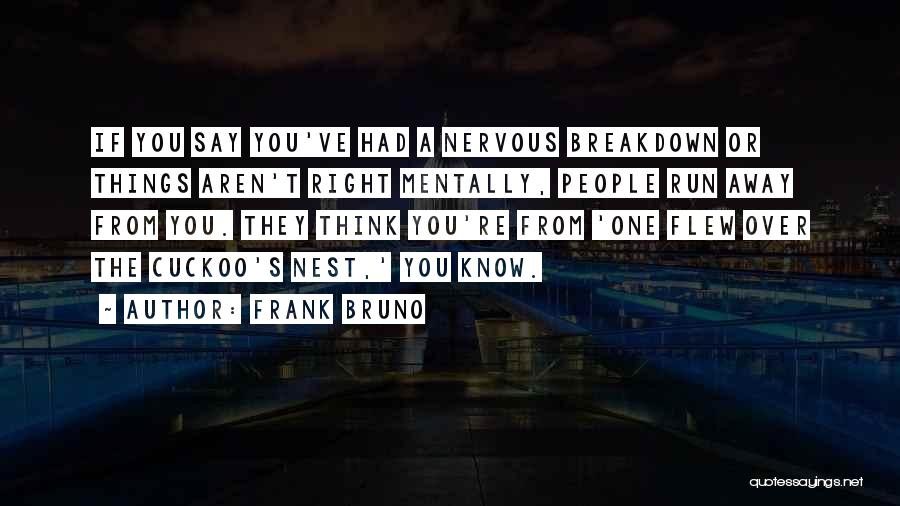 Nervous Breakdown Quotes By Frank Bruno