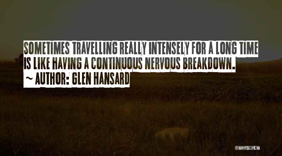 Nervous Breakdown Quotes By Glen Hansard
