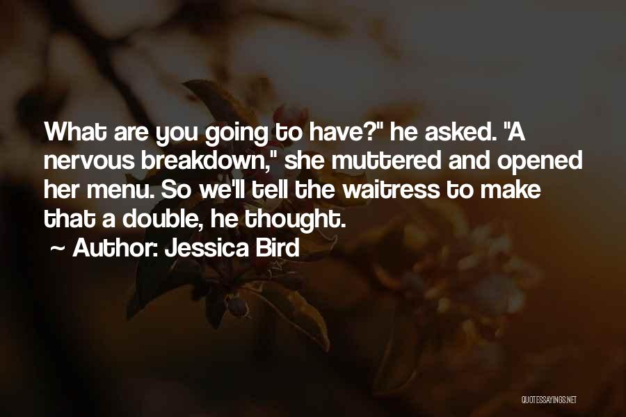 Nervous Breakdown Quotes By Jessica Bird