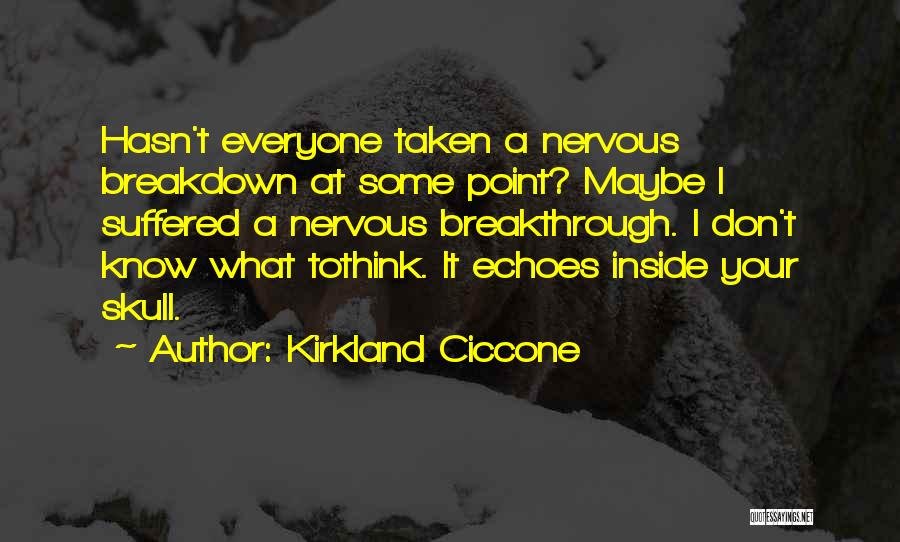 Nervous Breakdown Quotes By Kirkland Ciccone
