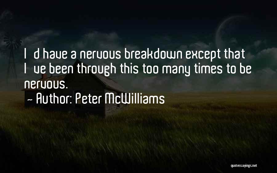 Nervous Breakdown Quotes By Peter McWilliams