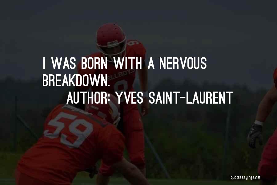 Nervous Breakdown Quotes By Yves Saint-Laurent