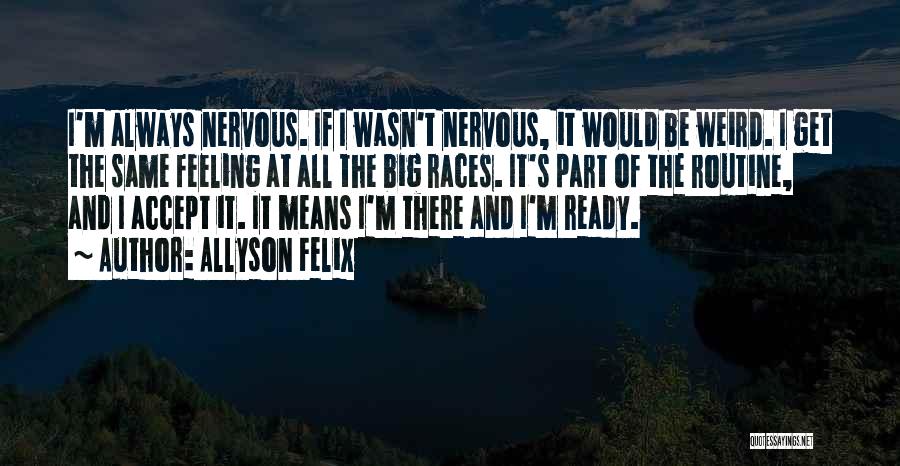 Nervous Feelings Quotes By Allyson Felix