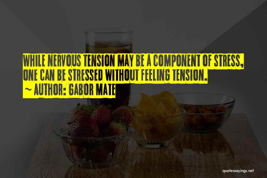 Nervous Feelings Quotes By Gabor Mate