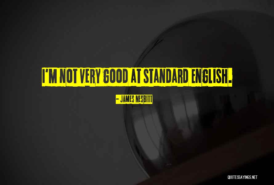 Nesbitt Quotes By James Nesbitt Nesbitt Quotes By James Nesbitt