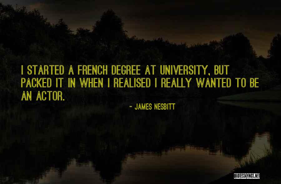 Nesbitt Quotes By James Nesbitt Nesbitt Quotes By James Nesbitt