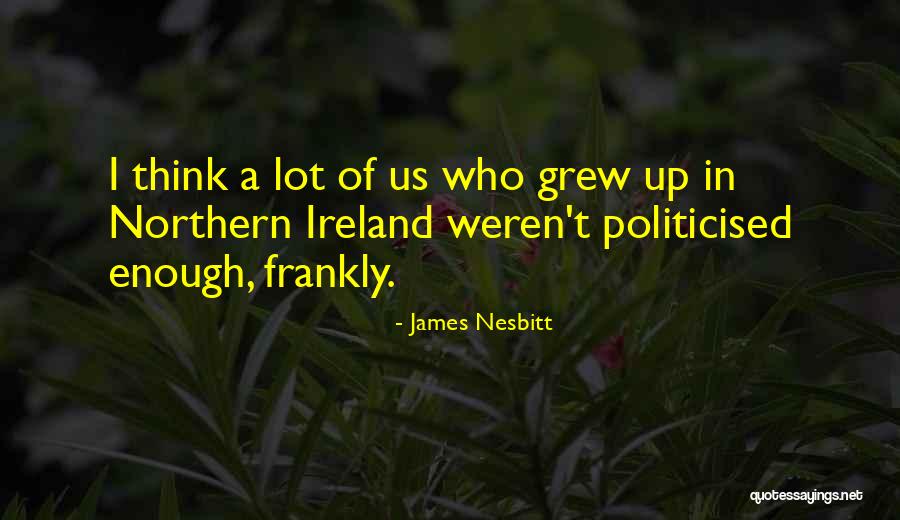 Nesbitt Quotes By James Nesbitt Nesbitt Quotes By James Nesbitt