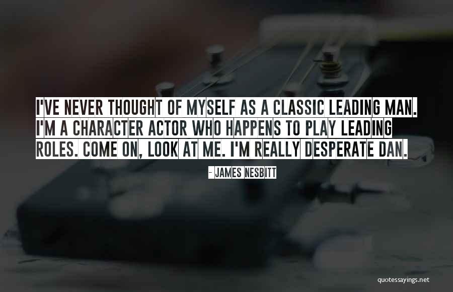 Nesbitt Quotes By James Nesbitt Nesbitt Quotes By James Nesbitt