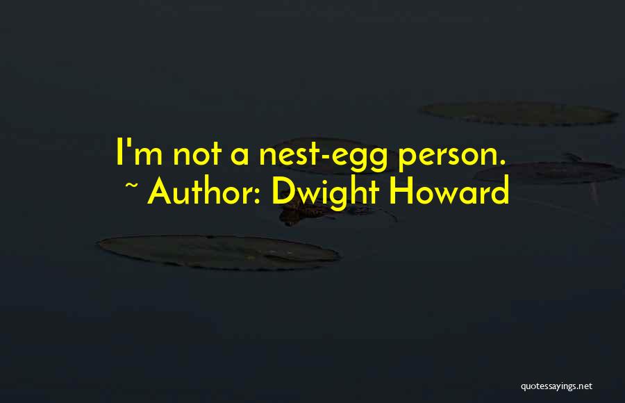 Nest Egg Quotes By Dwight Howard