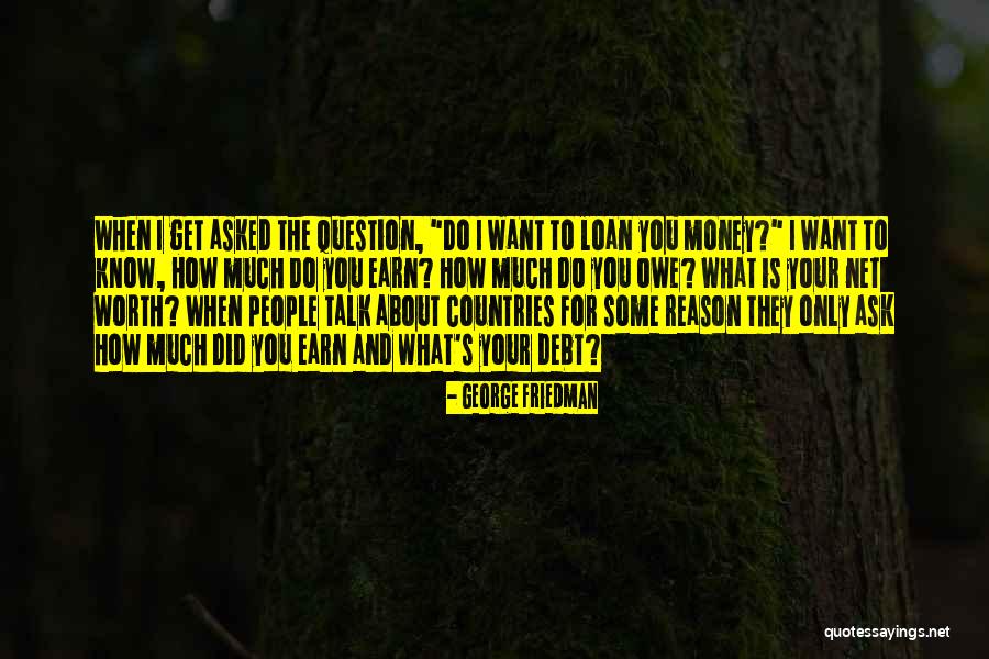 Net Worth Quotes By George Friedman Net Worth Quotes By George Friedman